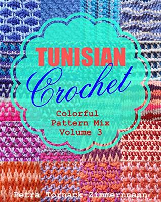 Tunisian Crochet Vol. 3: Colorful Pattern Mix (Tunisian Crochet #3)