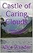 Castle of Caring Clouds: A ...