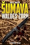 SUMAVA: Waldes Zorn