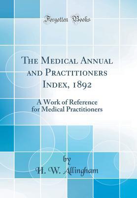 The Medical Annual and Practitioners Index, 1892: A Work of Reference for Medical Practitioners (Classic Reprint)
