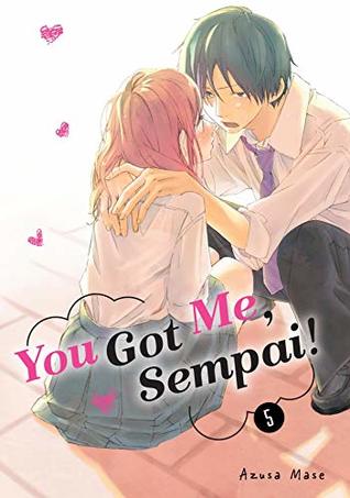 You Got Me, Sempai!, Vol. 5 (You Got Me, Sempai!, #5)
