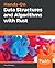 Hands-On Data Structures and Algorithms with Rust: Learn programming techniques to build effective, maintainable, and readable code in Rust 2018
