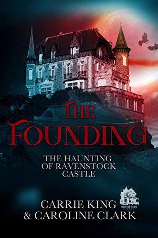The Founding (The Haunting of Ravenstock Castle Book 2)