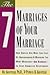 The Seven Marriages of Your Marriage: How Couples Can Make Love Last by Understanding and Managing the Many Marriages-And Divorces-In Every Committed