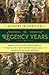 The Regency Years During Which Jane Austen Writes, Napoleon Fights, Byron Makes Love, and Britain Becomes Modern by Robert Morrison