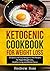 Ketogenic Cookbook for Weight Loss: 25 Quick and Easy Ketogenic Diet Recipes for Rapid Weight Loss, Healthy Living and Mental Focus (Ketogenic & Low Carb Diet Guide)