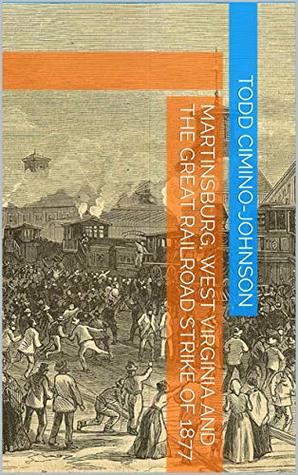 Martinsburg, West Virginia and the Great Railroad Strike of 1877