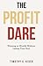 The Profit Dare by Timothy S Kiser