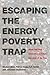 Escaping the Energy Poverty Trap: When and How Governments Power the Lives of the Poor (Mit Press)