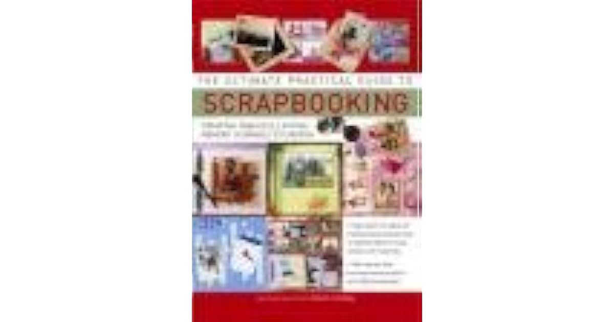The Ultimate Practical Guide to Scrapbooking by Alison Lindsay