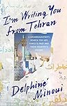 I'm Writing You from Tehran: A Granddaughter’s Search for Her Family’s Past and Their Country’s Future
