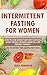 Intermittent Fasting for Wo...