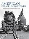 American Steam Locomotives: Design and Development, 1880–1960 (Railroads Past and Present) American Steam Locomotives: Design and Development, 1880–1960 (Railroads Past and Present)