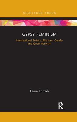 Gypsy Feminism: Intersectional Politics, Alliances, Gender and Queer Activism (Routledge Advances in Sociology)