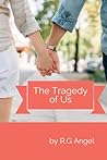 The Tragedy Of Us by R.G. Angel