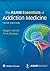 The ASAM Essentials of Addiction Medicine
