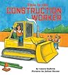 This Is the Construction Worker by Laura Godwin