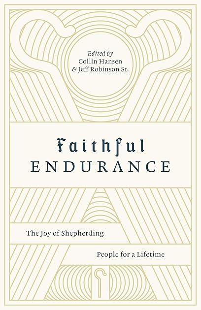 Faithful Endurance: The Joy of Shepherding People for a Lifetime (The Gospel Coalition)