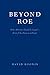Beyond Roe: Why Abortion Sh...