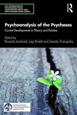 Psychoanalysis of the Psychoses: Current Developments in Theory and Practice (The International Psychoanalytical Association Psychoanalytic Ideas and Applications Series)
