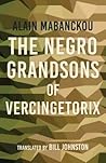 The Negro Grandsons of Vercingetorix by Alain Mabanckou The Negro Grandsons of Vercingetorix by Alain Mabanckou