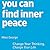 You Can Find Inner Peace: Change Your Thinking, Change Your Life