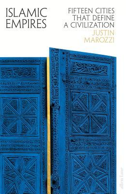 Islamic Empires: Fifteen Cities that Define a Civilization (Hardcover)
