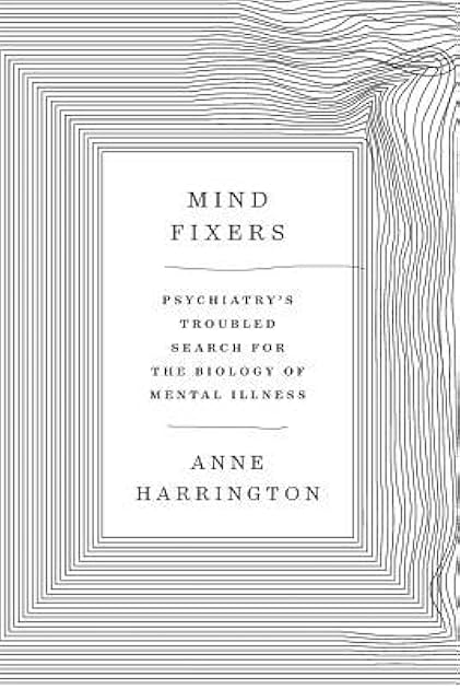 Mind Fixers: Psychiatry's Troubled Search for the Biology of Mental Illness