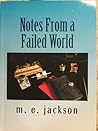 Notes from a Failed World by M.E. Jackson