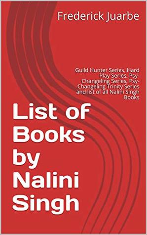 Nalini Singh Books Reading Order: Psy-Changelings Series in order, Guild Hunter Series in order, Hard Play Series in order, Rock Kiss Series and list of all Nalini Singh books (Kindle Edition)