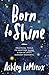 Born to Shine by Ashley LeMieux