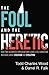 The Fool and the Heretic: How Two Scientists Moved beyond Labels to a Christian Dialogue about Creation and Evolution