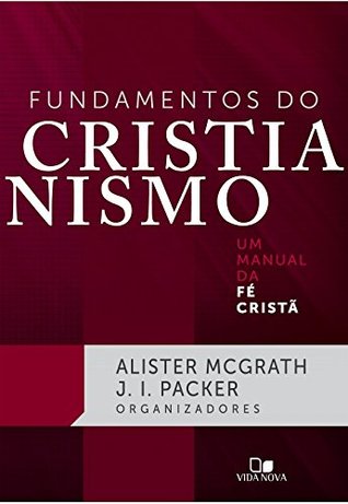 Fundamentos do Cristianismo. Um Manual da Fé Cristã