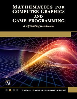 Mathematics for Computer Graphics and Game Programming : A Self-Teaching Introduction (Kindle Edition)