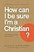 How Can I Be Sure I'm a Christian? by Donald S. Whitney How Can I Be Sure I'm a Christian? by Donald S. Whitney