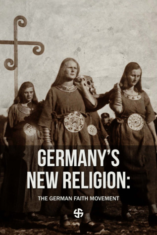 GERMANY’S NEW RELIGION: THE GERMAN FAITH MOVEMENT