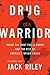 Drug Warrior: Inside the Hunt for El Chapo and the Rise of America's Opioid Crisis