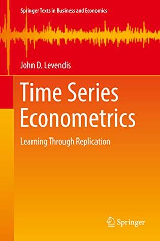 Time Series Econometrics: Learning Through Replication (Springer Texts in Business and Economics)