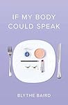 If My Body Could Speak by Blythe Baird