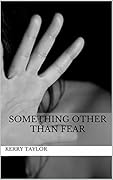 Something Other than Fear