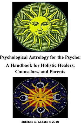 Psychological Astrology for the Psyche: A Workbook for Holistic Healers, Counselors, and Parents - and young people (Kindle Edition)