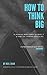 How to think BIG by Neil  Shah