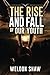 The Rise and Fall of Our Youth