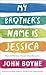 My Brother's Name is Jessica by John Boyne