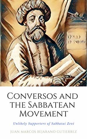 Conversos and the Sabbatean Movement: The Unlikely Supporters of Sabbatai Zevi (Kindle Edition)