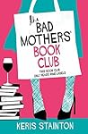The Bad Mothers' Book Club by Keris Stainton