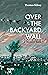 Over The Backyard Wall