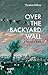 Over The Backyard Wall by Thomas Kilroy