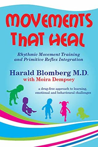 Movement that Heal: Rhythmic Movement Training and Primitive Reflex Integration (Kindle Edition)