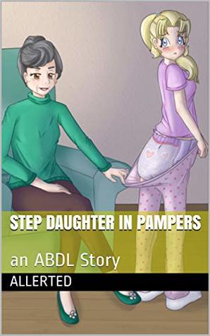 Step Daughter In Pampers: an ABDL Story (Kindle Edition)